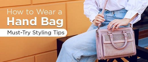 How to Wear a Hand Bag: Must-Try Styling Tips | Biofoot