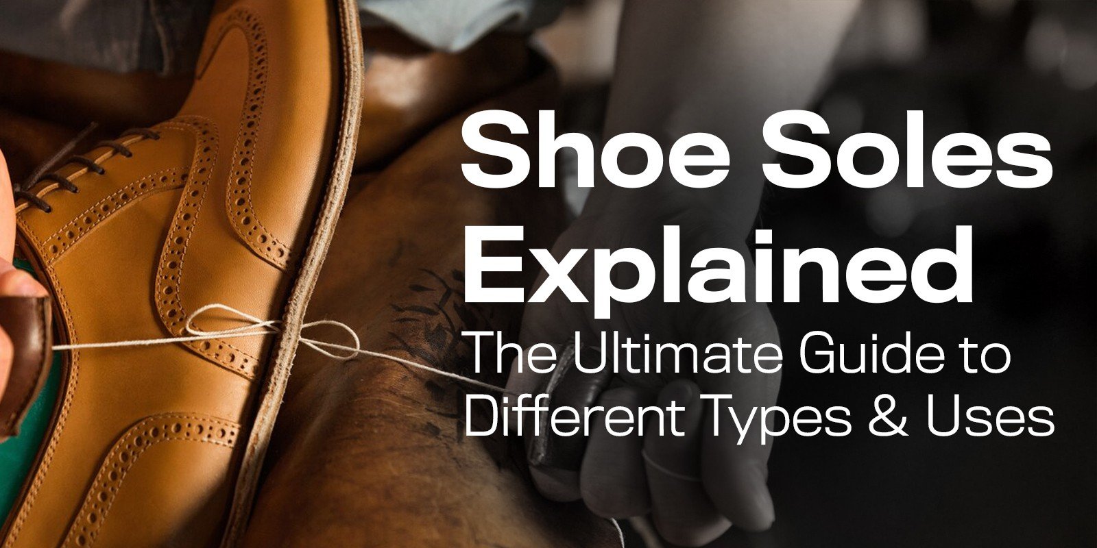 Shoe Soles Explained: The Ultimate Guide to Different Types & Uses | Biofoot