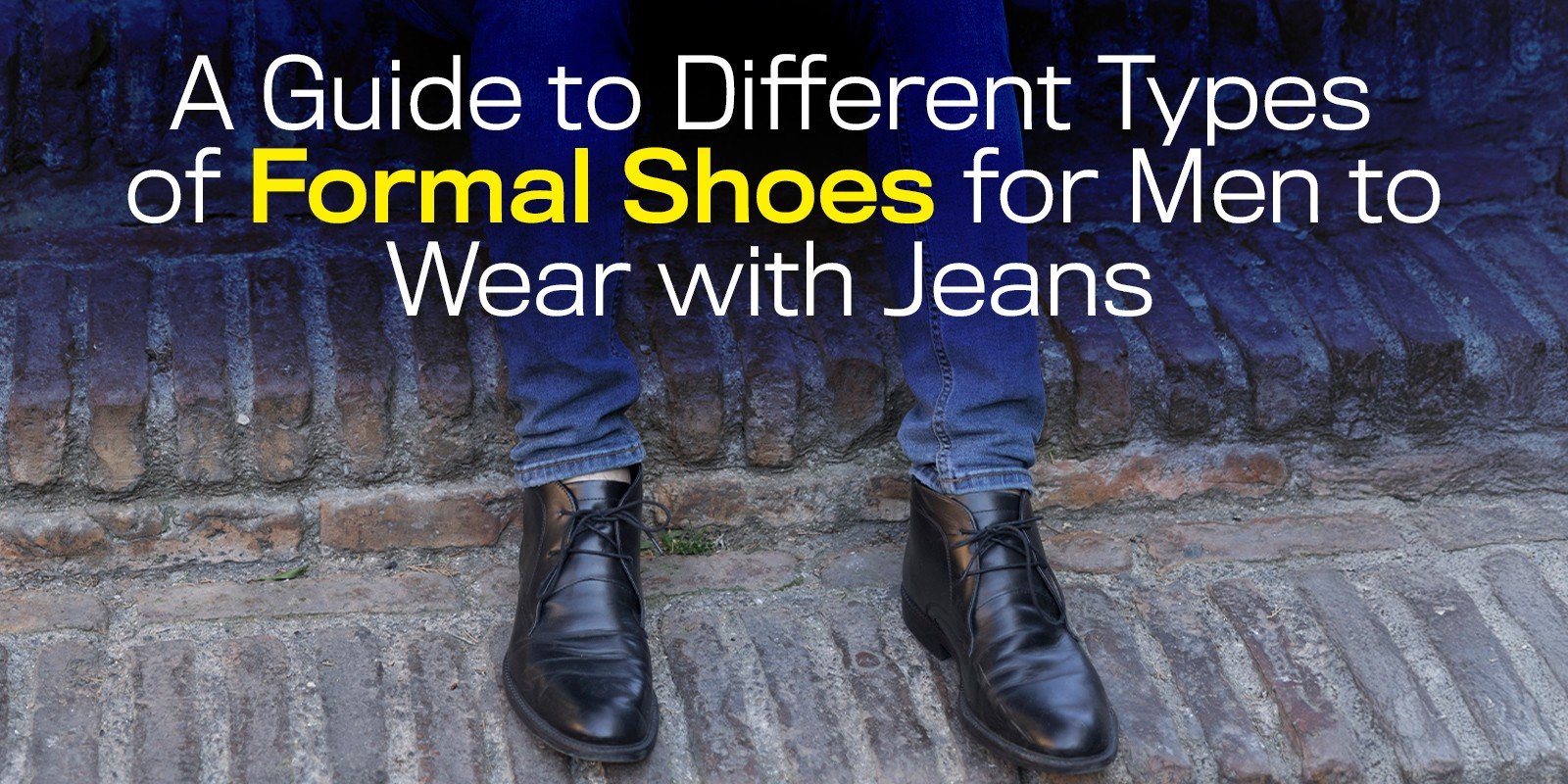 A Guide to Different Types of Formal Shoes for Men to Wear with Jeans | Biofoot