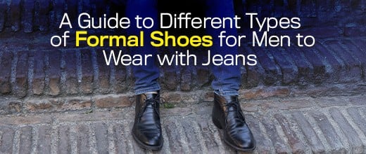 A Guide to Different Types of Formal Shoes for Men to Wear with Jeans | Biofoot