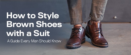How to Style Brown Shoes: A Guide Every Man Should Know How to Style Brown Shoes: A Guide Every Man Should Know | Metro Shoes